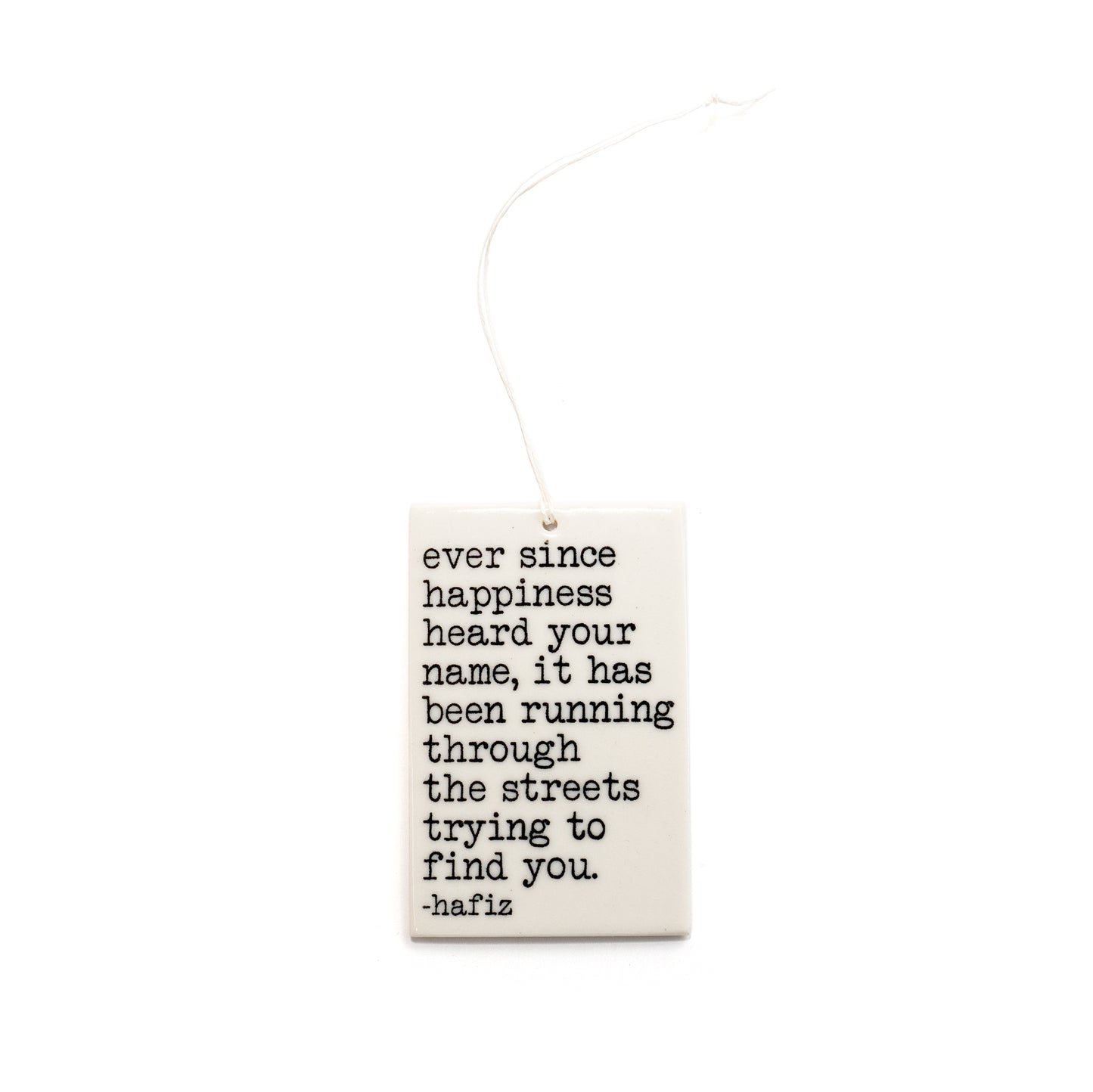 Porcelain Wall Tag - "Ever since happiness heard your name..."- Hafiz Quote