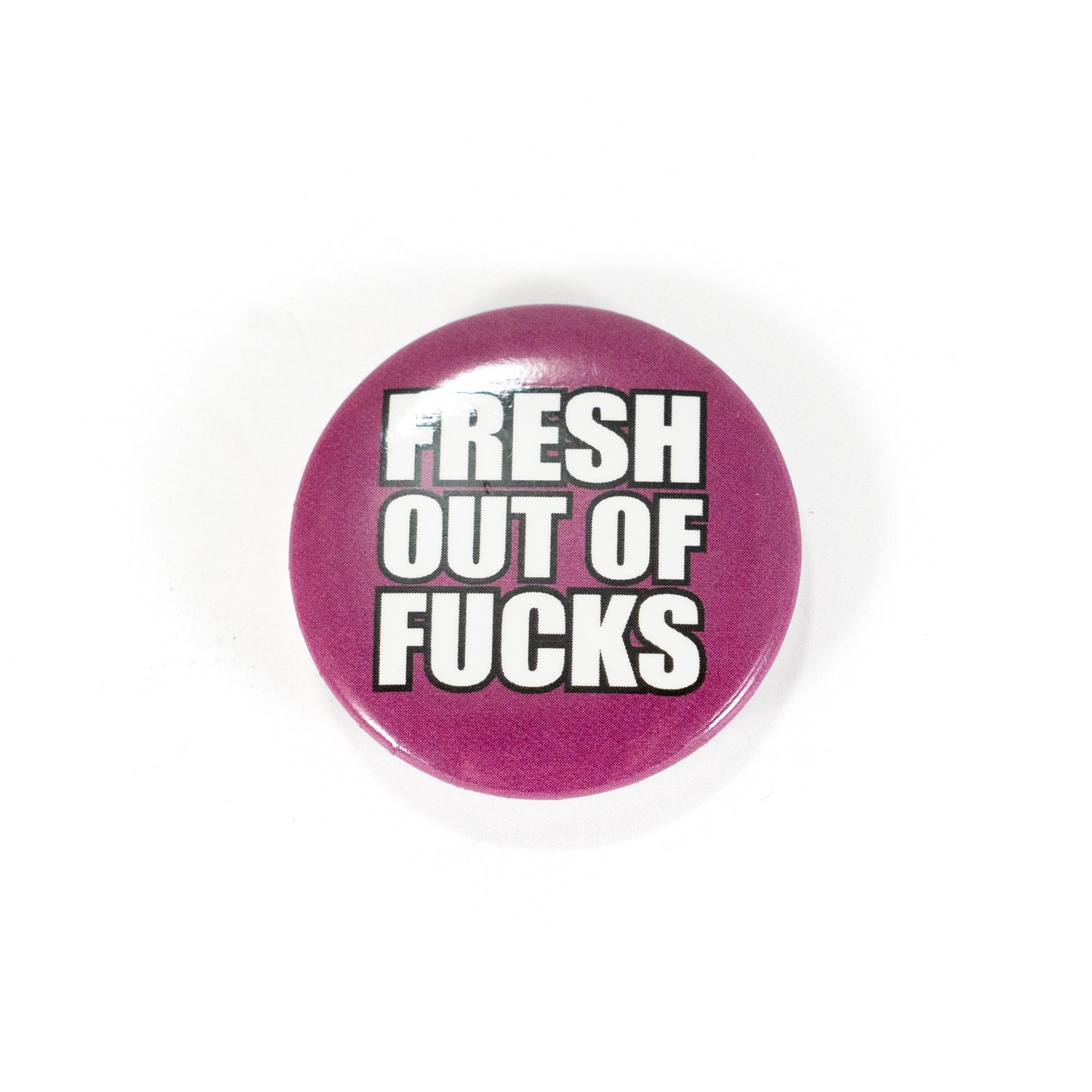 Fresh out of Fucks Pin Button