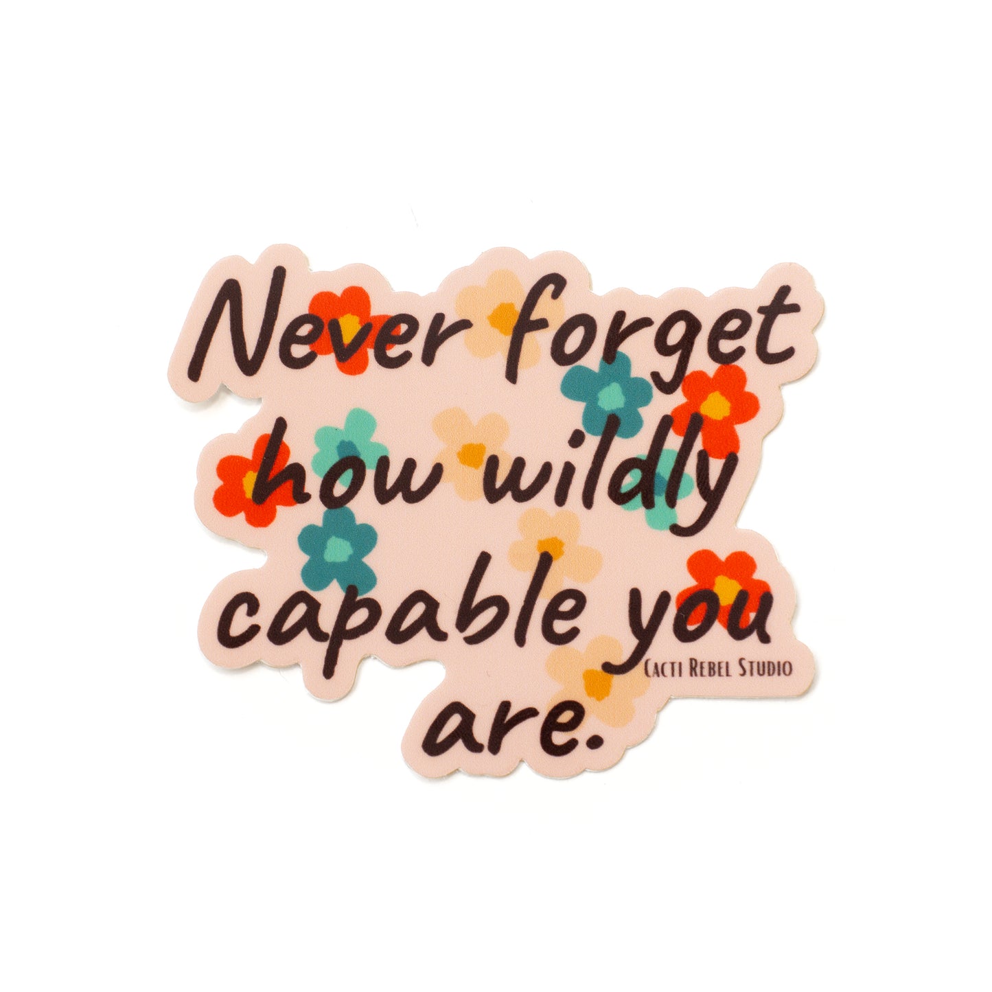 Never Forget How Wildly Capable You Are Sticker