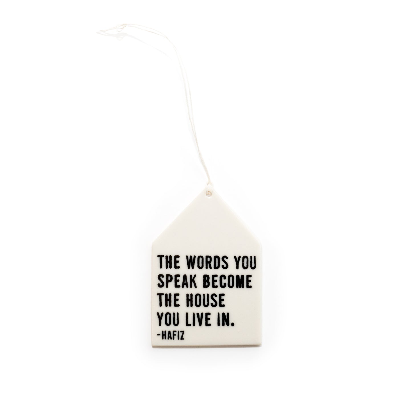 Porcelain Wall Tag - "The words you speak become the house you live in. -Hafiz"