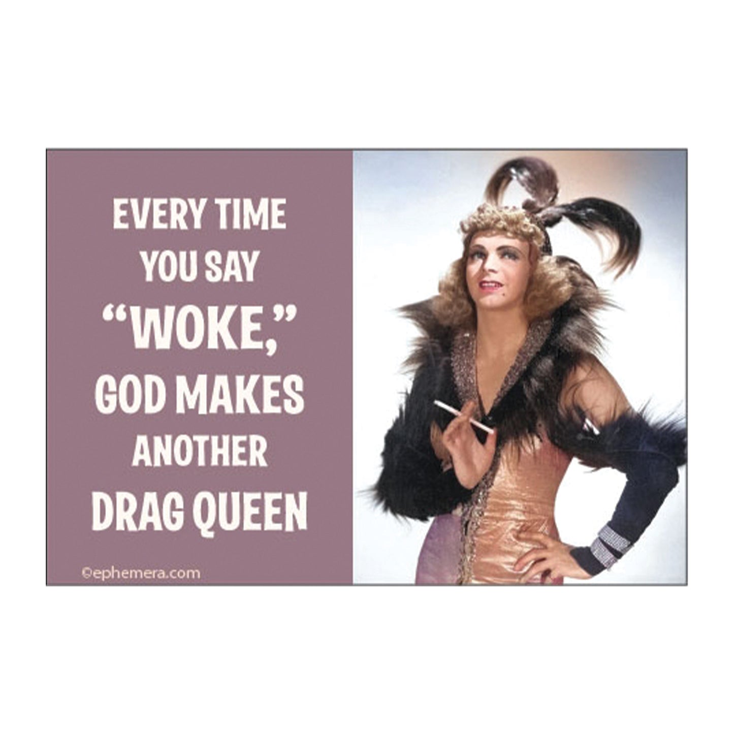 Every time you say woke… Magnet