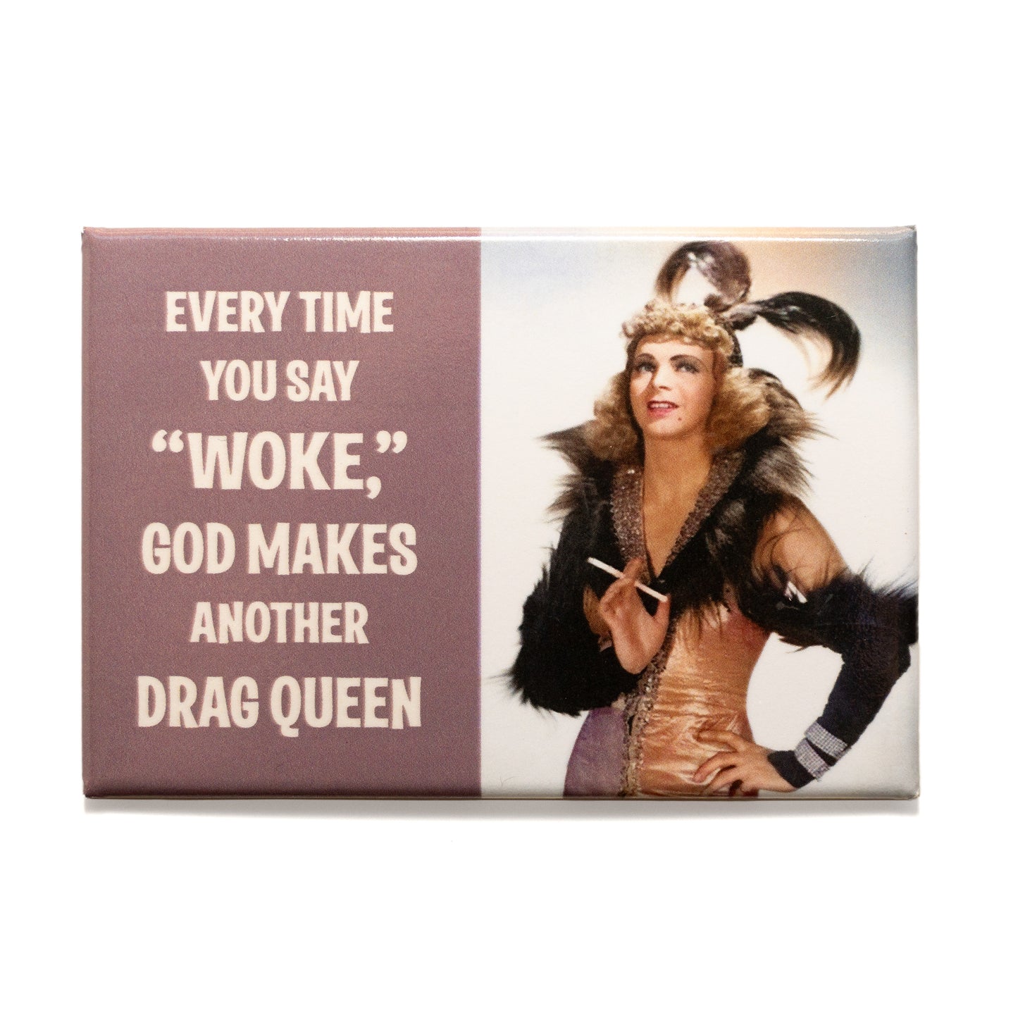 Every time you say woke… Magnet