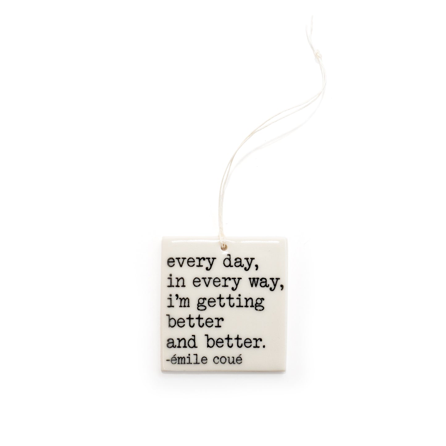 Porcelain Wall Tag - "every day in every way, I'm getting better and better." Coué Quote