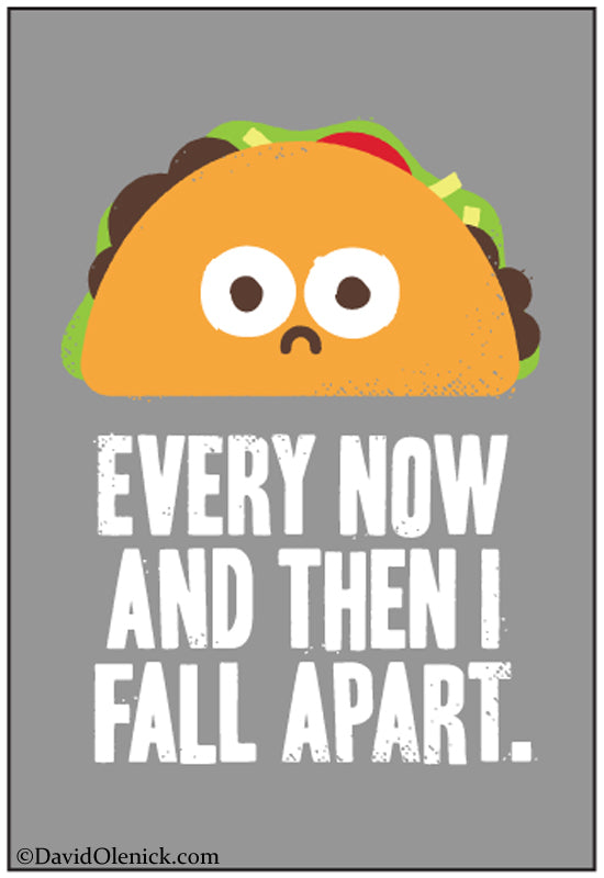 Every now and then I fall apart Taco Magnet