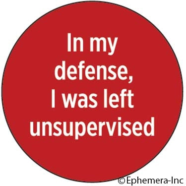 I Was Left Unsupervised Button