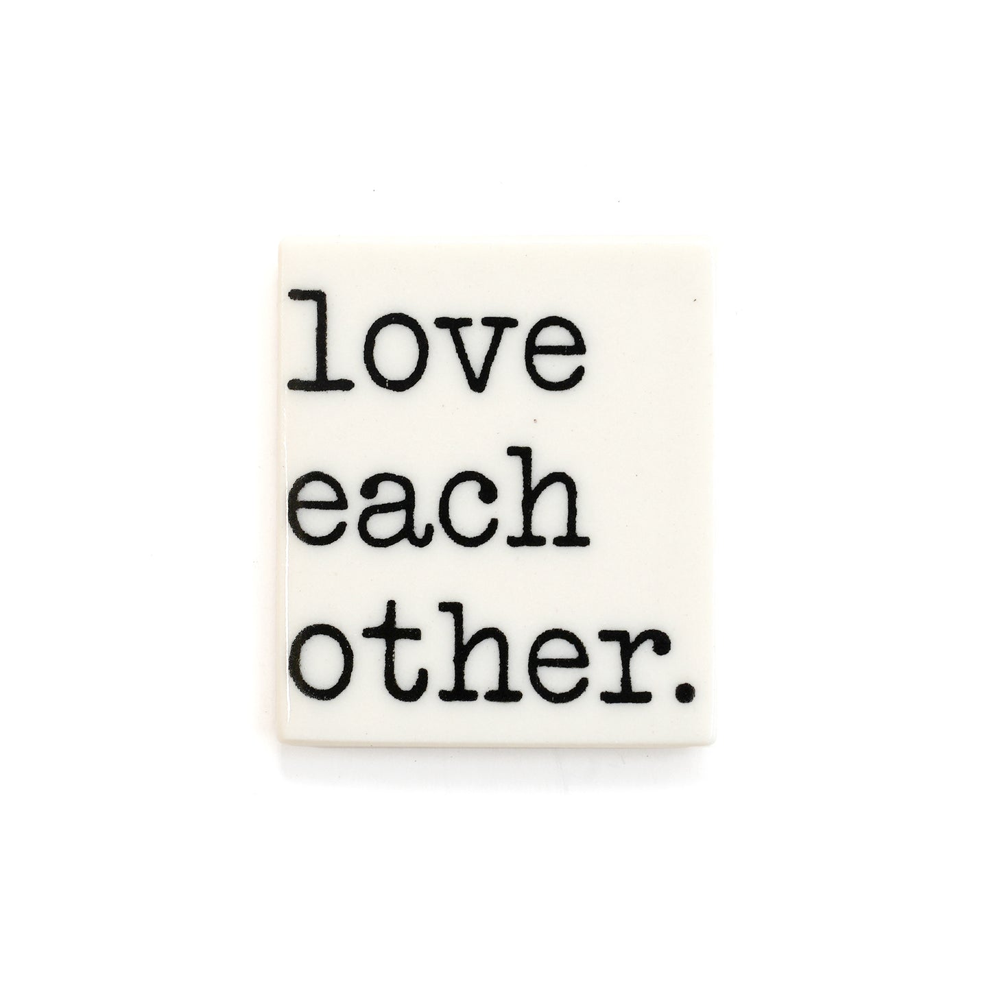Porcelain Magnet - Love each other.