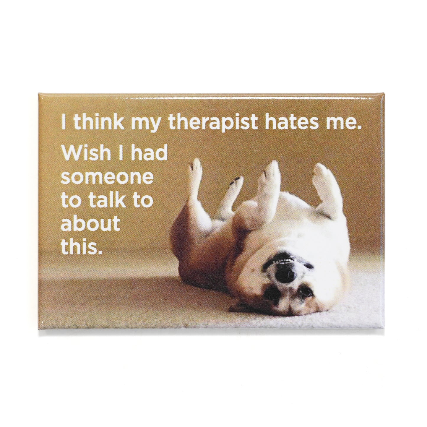 I Think my Therapist Hates Me… Magnet