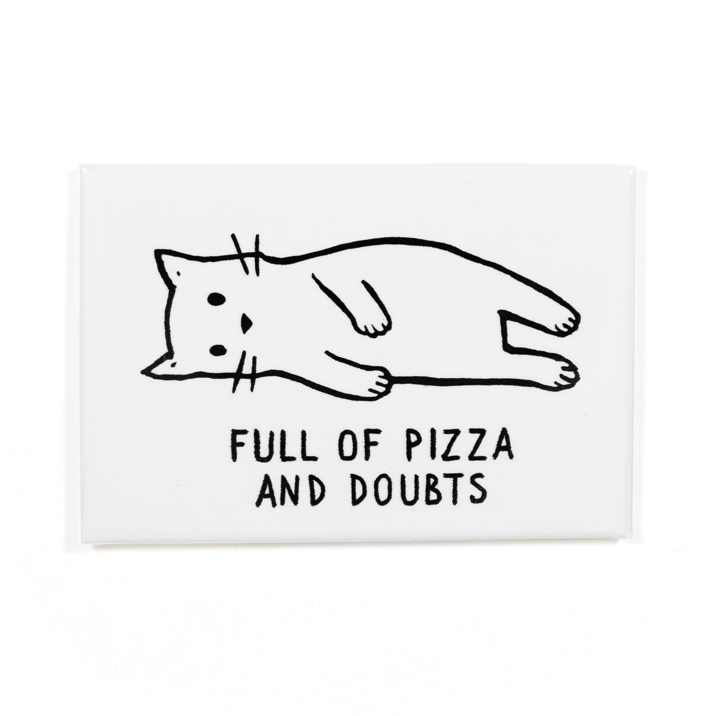 Full of Pizza and Doubts Magnet