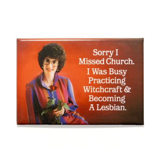 Sorry I Missed Church Magnet