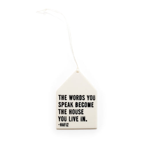 Porcelain Wall Tag - "The words you speak become the house you live in. -Hafiz"