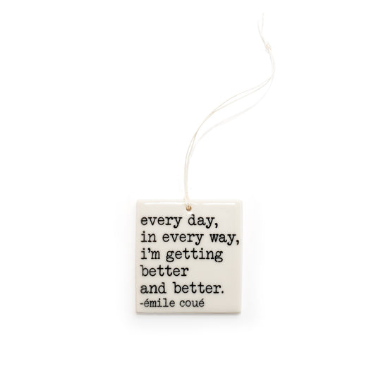 Porcelain Wall Tag - "every day in every way, I'm getting better and better." Coué Quote