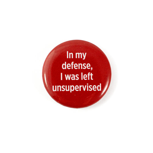 I Was Left Unsupervised Button
