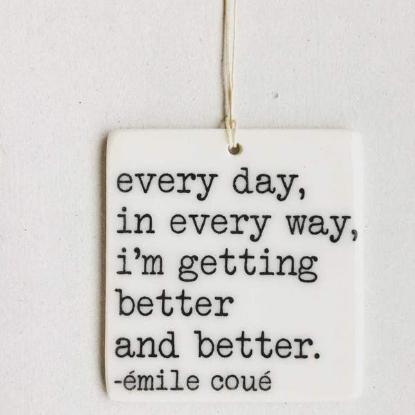 Porcelain Wall Tag - "every day in every way, I'm getting better and better." Coué Quote