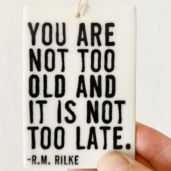 Porcelain Wall Tag - "You are not to old..." Rilke Quote