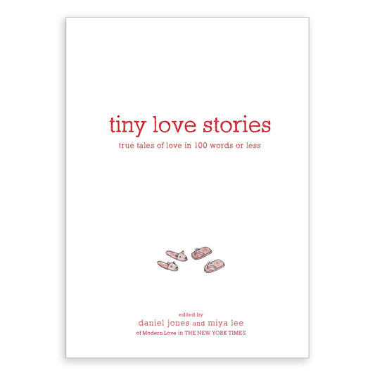 Tiny Love Stories: True Tales of Love in 100 Words or Less